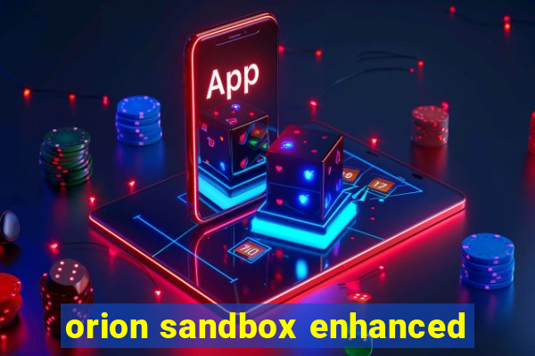 orion sandbox enhanced